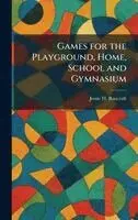 Jessie H Bancroft - Games for the Playground, Home, School and Gymnasium, Inbunden. Tillgänglighet: Lägg i varukorg