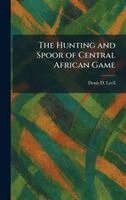 Denis D Lyell - Hunting and Spoor of Central African Game, Inbunden. Tillgänglighet: Lägg i varukorg