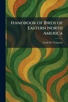 Frank M Chapman - Handbook of Birds of Eastern North America, Häftad