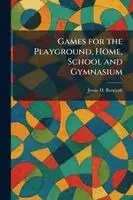 Jessie H Bancroft - Games for the Playground, Home, School and Gymnasium, Häftad. Tillgänglighet: Lägg i varukorg