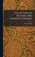 Walter Hough - Collection of Heating and Lighting Utensils, Inbunden