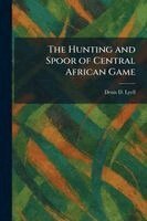 Denis D Lyell - Hunting and Spoor of Central African Game, Häftad. Tillgänglighet: Lägg i varukorg