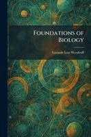 Lorande Loss Woodruff - Foundations of Biology, Häftad