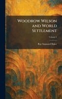 Ray Stannard Baker - Woodrow Wilson and World Settlement, Inbunden