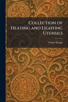 Walter Hough - Collection of Heating and Lighting Utensils, Häftad