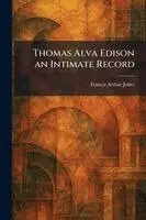 Francis Arthur Jones - Thomas Alva Edison an Intimate Record, Häftad. Tillgänglighet: Lägg i varukorg