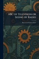 Raymond Francis Yates - ABC of Television or Seeing by Radio, Häftad. Tillgänglighet: Lägg i varukorg