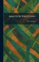 E C Gallagher - Amateur Wrestling, Inbunden. Tillgänglighet: Lägg i varukorg
