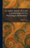 Maurice Pernot - Saint-Siege l'Eglise Catholique Et La Politique Mondiale, Inbunden