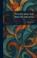 Willa Cather - Youth and the Bright Medusa, Inbunden