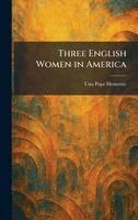 Una Pope Hennessy - Three English Women in America, Inbunden