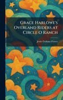 Jessie Graham Flower - Grace Harlowe's Overland Riders at Circle O Ranch, Inbunden. Tillgänglighet: Lägg i varukorg