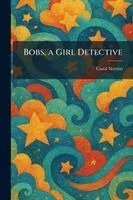 Carol Norton - Bobs, a Girl Detective, Häftad