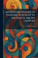Outline History of Painting in Europe to the End of the Xix Century
