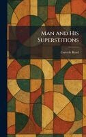 Carveth Read - Man and His Superstitions, Inbunden