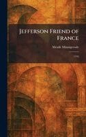 Meade Minnigerode - Jefferson Friend of France, Inbunden. Tillgänglighet: Lägg i varukorg