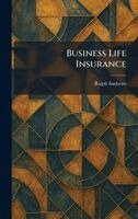 Ralph Sanborn - Business Life Insurance, Inbunden