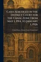 Cases Adjudged in the District Court for the Canal Zone From May 1, 1914, to January 1, 1926