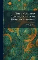 R Clay Jackson - Cause and Control of Sex in Human Offspring, Inbunden. Tillgänglighet: Lägg i varukorg