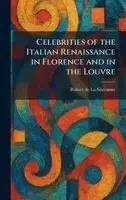 Robert De La Sizeranne - Celebrities of the Italian Renaissance in Florence and in the Louvre, Inbunden. Tillgänglighet: Lägg i varukorg