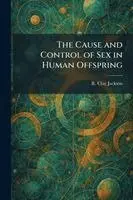 R Clay Jackson - Cause and Control of Sex in Human Offspring, Häftad. Tillgänglighet: Lägg i varukorg