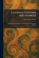 Hugh Thomas Henry - Catholic Customs and Symbols, Häftad. Tillgänglighet: Lägg i varukorg
