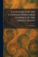 W Faerber - Catechism for the Catholic Parochial Schools of the United States, Häftad