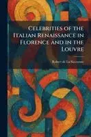 Robert De La Sizeranne - Celebrities of the Italian Renaissance in Florence and in the Louvre, Häftad. Tillgänglighet: Lägg i varukorg