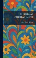 Alice Maude Kellogg - Christmas Entertainment, Inbunden. Tillgänglighet: Lägg i varukorg