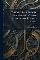 Clipper Ship Prints, Including Other Merchant Sailing Ships