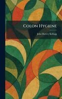 John Harvey Kellogg - Colon Hygiene, Inbunden