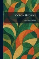 John Harvey Kellogg - Colon Hygiene, Häftad