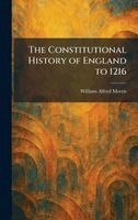 William Alfred Morris - Constitutional History of England to 1216, Inbunden