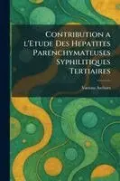 Contribution a l'etude des hepatites parenchymateuses syphilitiques tertiaires