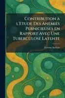 Contribution a l'etude des anemies pernicieuses en rapport avec une tuberculose latente