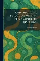Contribution a l'etude des mesures prises contre le trachome