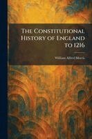 William Alfred Morris - Constitutional History of England to 1216, Häftad
