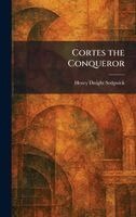 Henry Dwight Sedgwick - Cortes the Conqueror, Inbunden