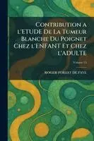 Contribution a l'ETUDE De La Tumeur Blanche Du Poignet Chez l'ENFANT Et Chez l'ADULTE