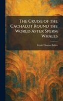 Cruise of the Cachalot Round the World After Sperm Whales