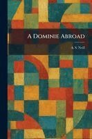 A S Neill - Dominie Abroad, Häftad. Tillgänglighet: Lägg i varukorg