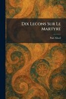 Paul Allard - Dix Lecons Sur Le Martyre, Häftad