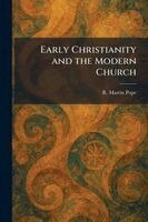 R Martin Pope - Early Christianity and the Modern Church, Häftad