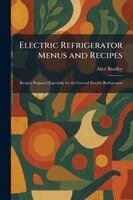 Alice Bradley - Electric Refrigerator Menus and Recipes, Häftad