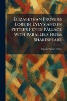 Morris Palmer Tilley - Elizabethan Proverb Lore in Lyly's and in Pettie's Petite Pallace With Parallels From Shakespeare, Häftad. Tillgänglighet: Lägg i varukorg