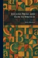 Robert Blatchford - English Prose and How to Write It, Häftad. Tillgänglighet: Lägg i varukorg