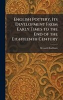 Bernard Rackham - English Pottery, Its Development From Early Times to the End of the Eighteenth Century, Inbunden