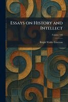 Ralph Waldo Emerson - Essays on History and Intellect, Häftad