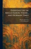 C H B Quennell - Everyday Life in Anglo-Saxon, Viking, and Norman Times, Inbunden