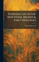 Marjorie Quennell - Everyday Life in the New Stone, Bronze & Early Iron Ages, Inbunden